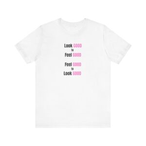 Look Good-Feel Good Unisex Jersey Short Sleeve Tee