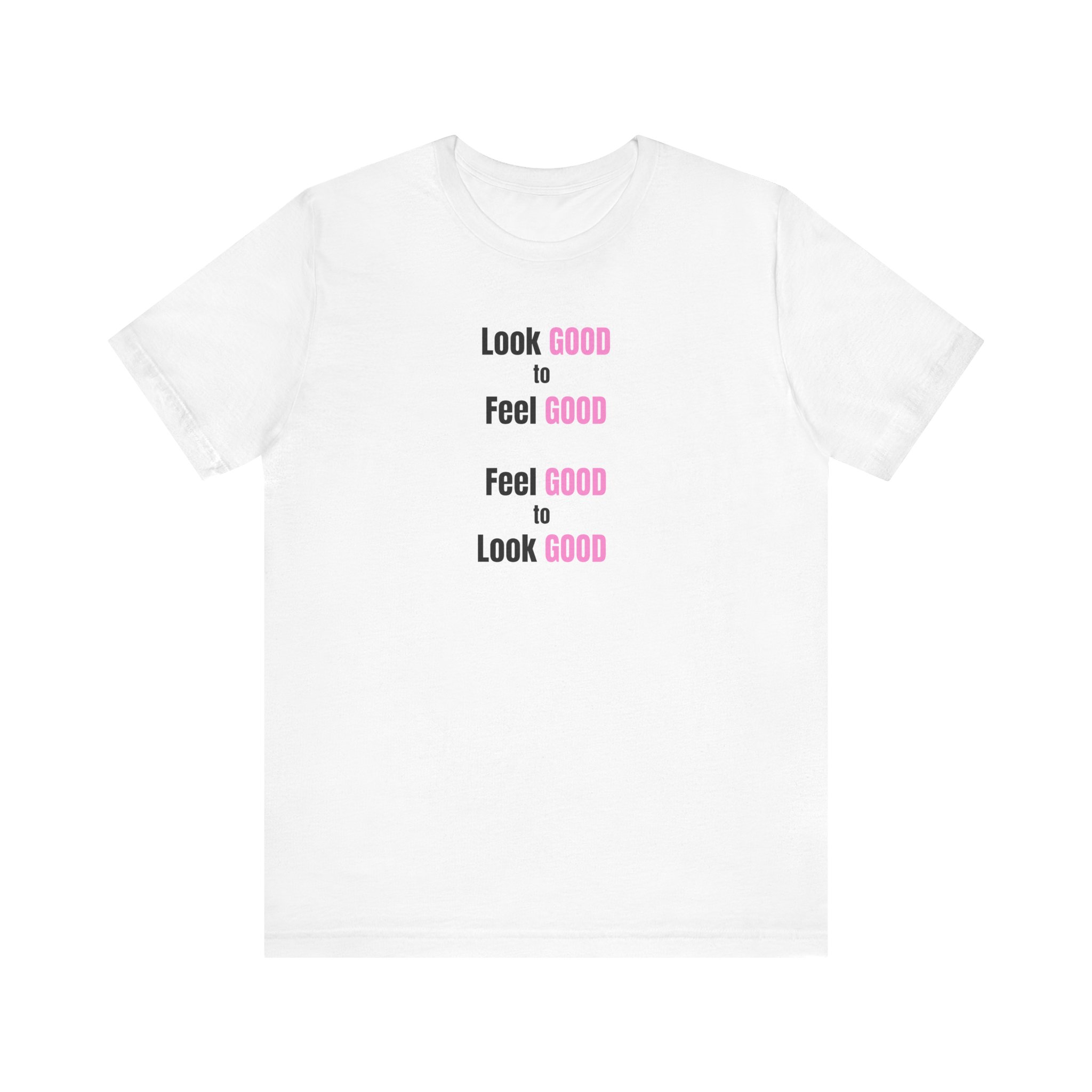 Look Good-Feel Good Unisex Jersey Short Sleeve Tee